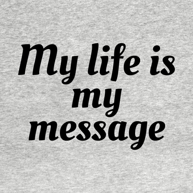 My Life Is My Message by Word and Saying